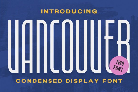 Vancouver - Condensed Display: A Font That Speaks Volume
